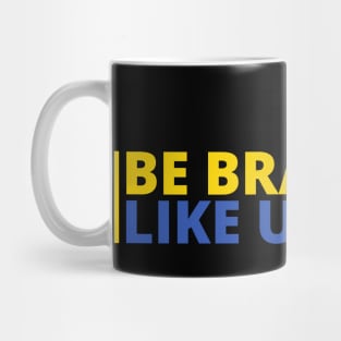 BE BRAVE LIKE UKRAINE Mug